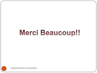 7

FRANCOPHONE COUNTRIES

 