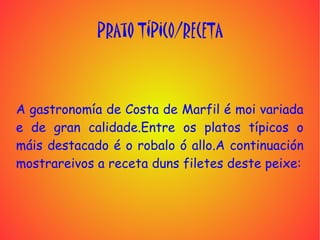 PRAto TÍPICO/RECETA



A gastronomía de Costa de Marfil é moi variada
e de gran calidade.Entre os platos típicos o
máis destacado é o robalo ó allo.A continuación
mostrareivos a receta duns filetes deste peixe:
 