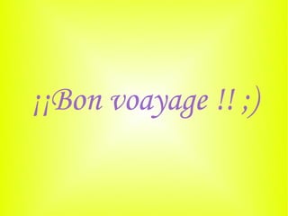 ¡¡Bon voayage !! ;)
 