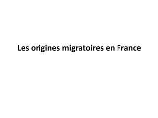 Les origines migratoires en France 