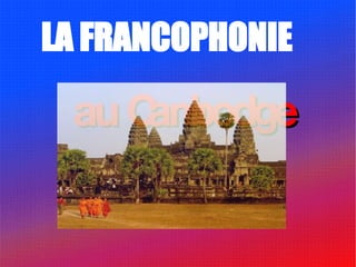 LA FRANCOPHONIE au Cambodge 