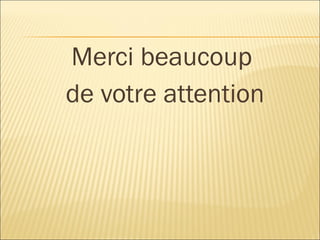 Merci beaucoup  de votre attention 