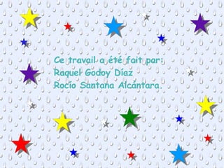 Ce travail a été fait par: Raquel Godoy Díaz  Rocío Santana Alcántara. 