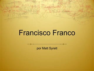 Francisco Franco por Matt Syrett 