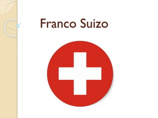 Franco Suizo
 