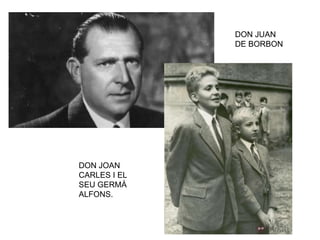 DON JUAN
DE BORBON
DON JOAN
CARLES I EL
SEU GERMÀ
ALFONS.
 