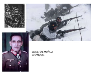 GENERAL MUÑOZ
GRANDES.
 