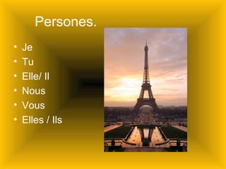 Persones. Je Tu Elle/ Il Nous Vous Elles / Ils  