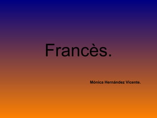 Francès. Mónica Hernández Vicente. 