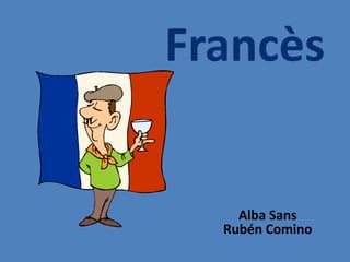 Francès


    Alba Sans
  Rubén Comino
 