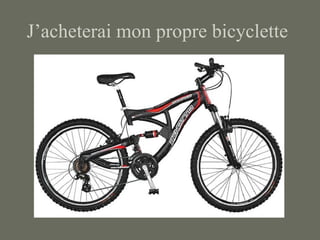 J’acheterai mon propre bicyclette
 
