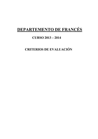 DEPARTEMENTO DE FRANCÉS
CURSO 2013 – 2014

CRITERIOS DE EVALUACIÓN

 