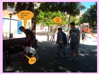 Il est vivant!
De l’eau,
vite!
                        Oui,
                        vite




                 guau
 