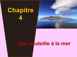 Chapitre
   4


   Une bouteille à la mer
 