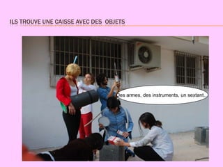 ILS TROUVE UNE CAISSE AVEC DES OBJETS




                                  Des armes, des instruments, un sextant…
 