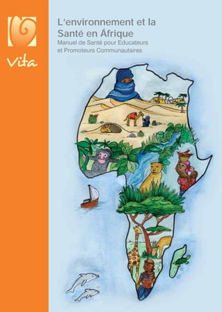 L’environnement et la
Santé en Áfrique
Manuel de Santé pour Educateurs
et Promoteurs Communautaires
 