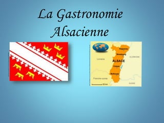 La Gastronomie
Alsacienne
http://www.novomilenio.inf.br/porto/mapas/images/fralband.gif
http://1.bp.blogspot.com/-comroOAKf1w/USmfuw7C8RI/AAAAAAAAANk/XC3jEKnfKzQ/s400/mapa-alsacia.gif
 