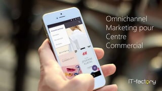 Omnichannel
Marketing pour
Centre
Commercial
 