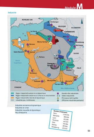 Industrie
ROYAUME-UNI
Dunkerque
BELGIQUE
ALLEMAGNE
Le Havre LUXEMBOURG
Massy-Saclay
Rennes
Mulhouse
Nantes
SUISSE
Poitiers
Grenobli
ITALIE
Meylan
Montpellier,
Marseille
ESPAGNE
Clermi
Ferrpr
Ocean
Atlantique
Mer Méditerrané
Bordeaux
Région industrielle ancienne et dynamique
Région industrielle ancienne en crise et en reconversion
Région industrielle récente et dynamique
Industries peu nombreuses
Grande ville industrielle
Vallée industrielle
Principaux technopôles
ZIP (zone industrialo-portuaire)
A
O
Industrie ancienne et dynamique
Industrie en crise
Industrie nouvelle et dynamique
Peu d’industrie
 