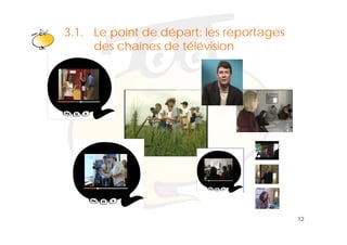 3.1. Klikpoint het opmaakprofiel te
      Le om de départ: les reportages
                bewerken
      des chaînes de télévision




                                        12
 