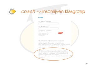 Klik om het opmaakprofiel te
coach => inschrijven klasgroep
           bewerken




                                 31
 