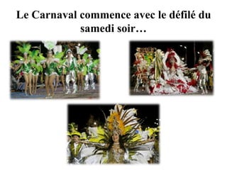 Le Carnaval commence avec le défilé du
samedi soir…
 