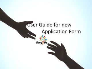 User Guide for new
      Application Form
       ..
 