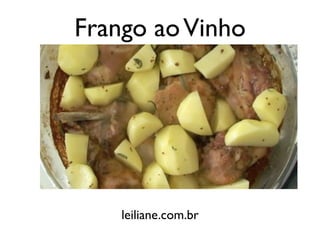 Frango ao Vinho




    leiliane.com.br
 