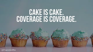Cake is Cake.
Coverage is coverage.
@FrannGriffin
 