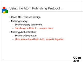 Using the Atom Publishing Protocol ...

     • Good REST based design
     • Missing Query:
       – Solution: query param...