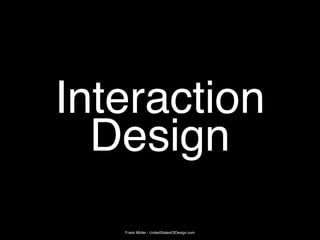 Frank Müller - UnitedStatesOfDesign.com
Interaction
Design
 