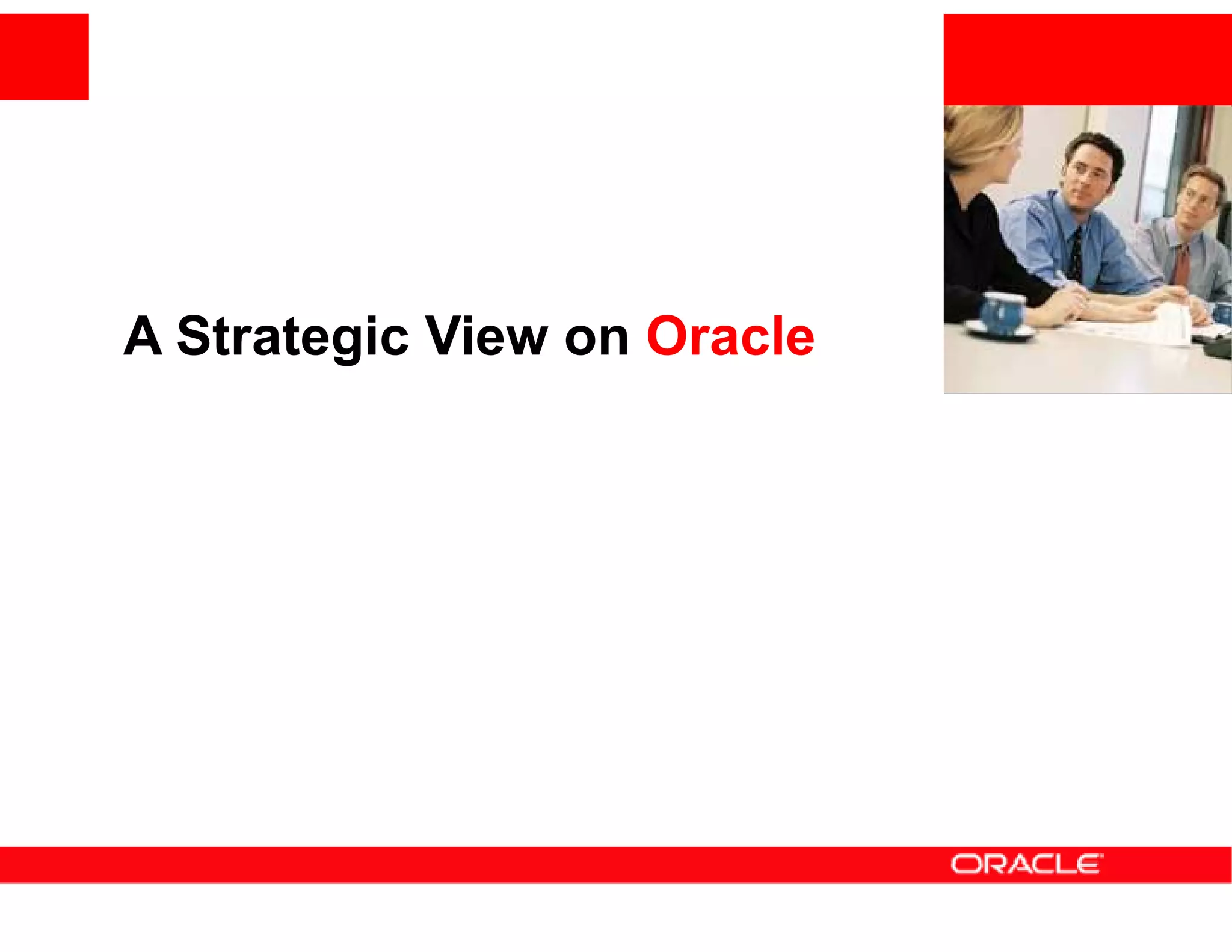 <Insert Picture Here>


A Strategic View on Oracle
 