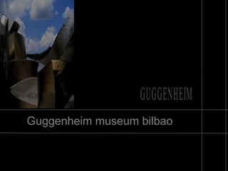 Guggenheim museum bilbao 