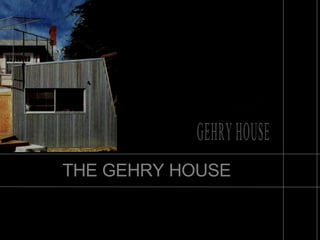 THE GEHRY HOUSE 