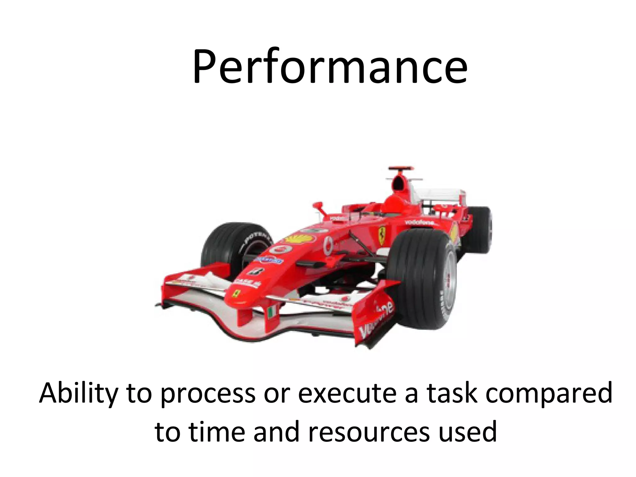 Performance Ability to process or execute a task compared to time and resources used 