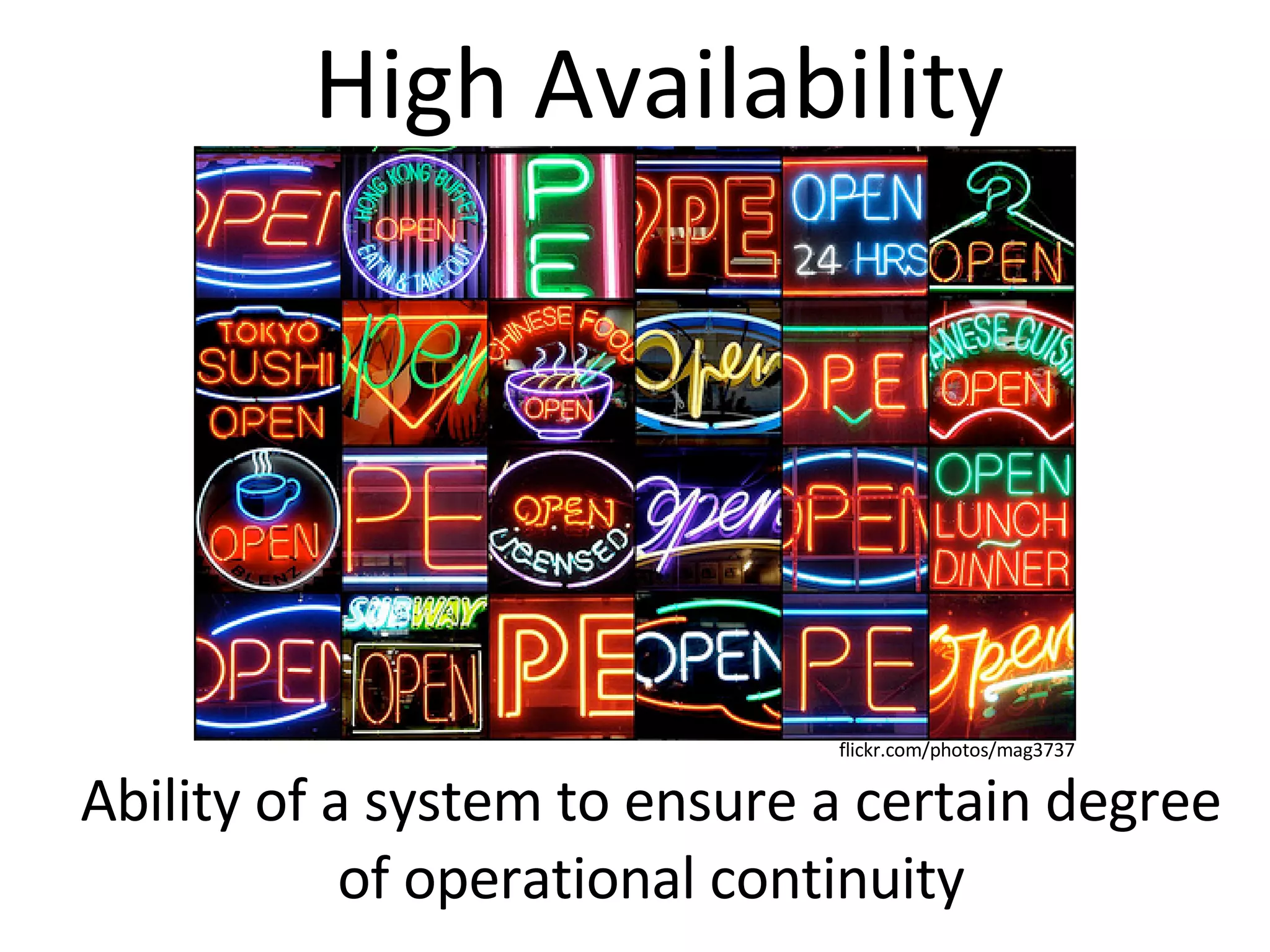 High Availability Ability of a system to ensure a certain degree of operational continuity flickr.com/photos/mag3737 