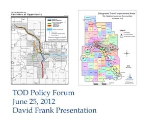 TOD Policy Forum
June 25, 2012
David Frank Presentation
 