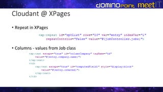 Cloudant @ XPages
• Repeat in XPages
• Columns - values from Job class
 