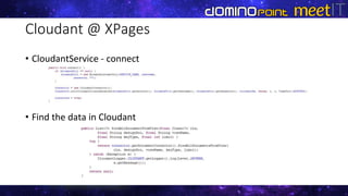 Cloudant @ XPages
• CloudantService - connect
• Find the data in Cloudant
 