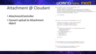 Attachment @ Cloudant
• AttachmentController
• Convert upload to Attachment
object
 