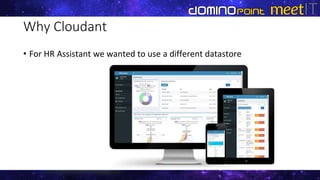 Why Cloudant
• For HR Assistant we wanted to use a different datastore
 