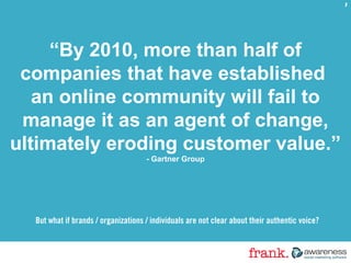 But what if brands / organizations / individuals are not clear about their authentic voice?
“By 2010, more than half of
co...