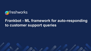 Frankbot - ML framework for auto-responding
to customer support queries
 