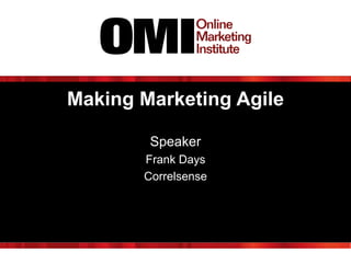 Making Marketing Agile
Speaker
Frank Days
Correlsense

 
