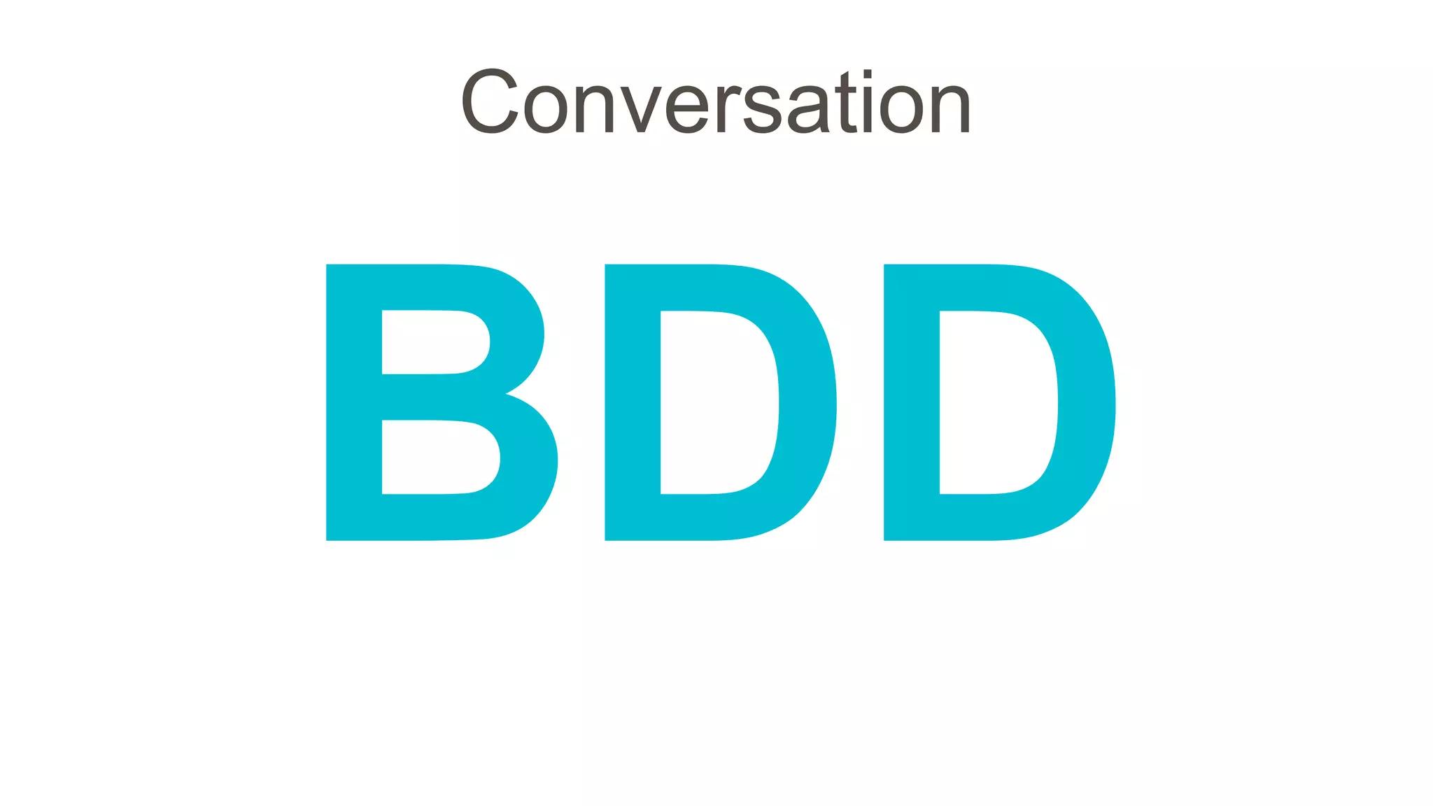 Conversation
BDD
 