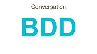 Conversation
BDD
 
