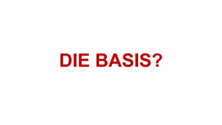 DIE BASIS?
 