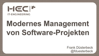 Frank Düsterbeck
@fduesterbeck
Modernes Management
von Software-Projekten
 