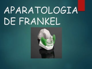 APARATOLOGIA
DE FRANKEL
 