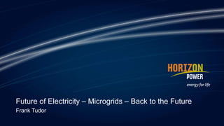 Future of Electricity – Microgrids – Back to the Future
Frank Tudor
 